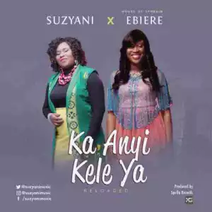 Suzyani - “Ka Anyi Kele Ya”(Reloaded) Featuring Ebiere